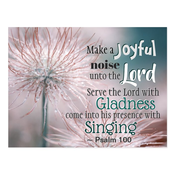 Psalm 100:1-2 Make a joyful noise unto the Lord Postcard | Zazzle.com