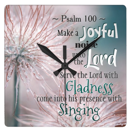 Psalm 100:1-2 Make a joyful noise unto the Lord Square Wall Clock ...