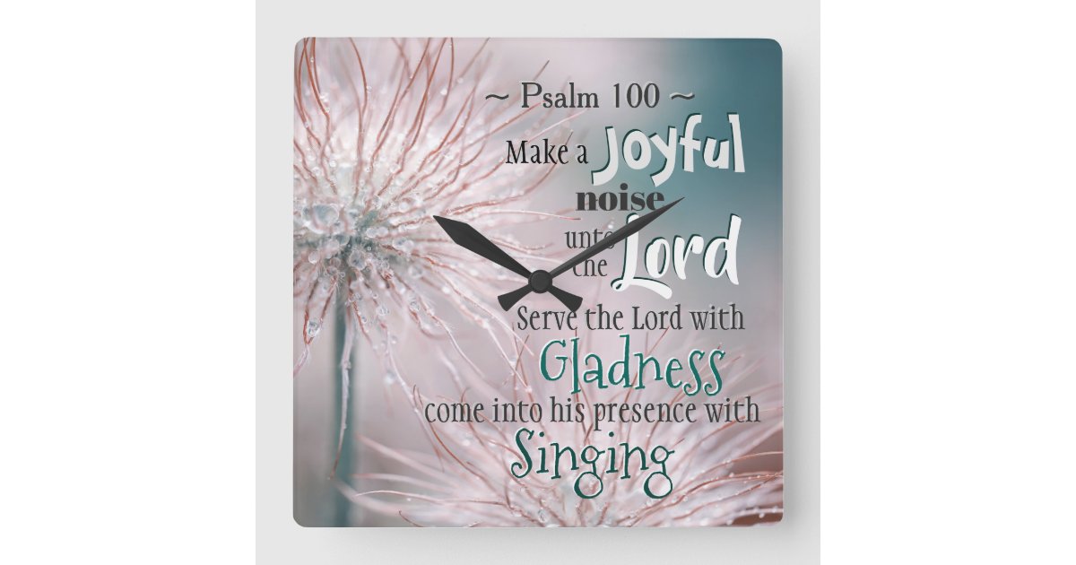 Psalm 100:1-2 Make a joyful noise unto the Lord Square Wall Clock | Zazzle