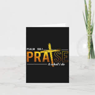 Psalm 100_1 Praise Is What I Do Worship Christian Card