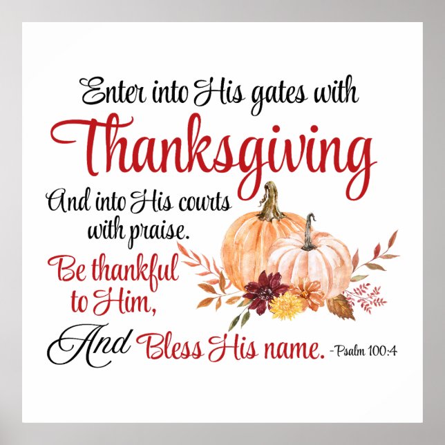Psalm 100:4 Enter into His gates with Thanksgiving Poster (Front)