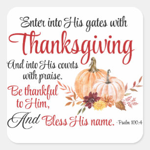 Psalm 100:4 Enter into His gates with Thanksgiving Square Sticker