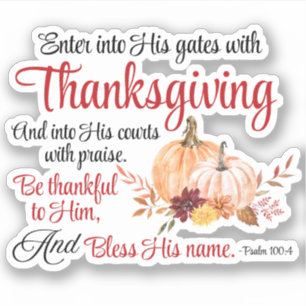 Psalm 100:4 Enter into His gates with Thanksgiving Sticker