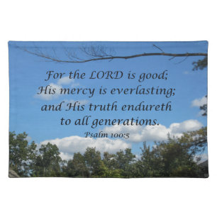 Psalm 100:5 For the Lord is good; His mercy.... Placemat