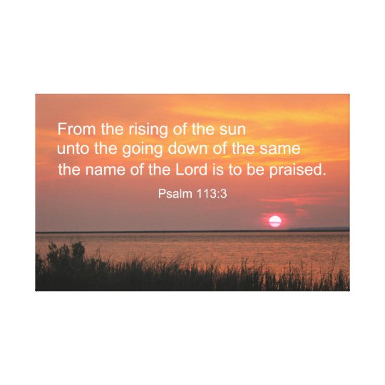 Psalm 113:3 From the rising of the sun Canvas Print | Zazzle.com