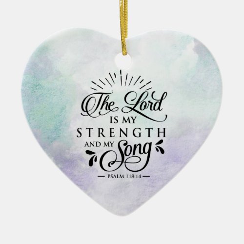 Psalm 11814 The Lord is my Strength and my Song Ceramic Ornament