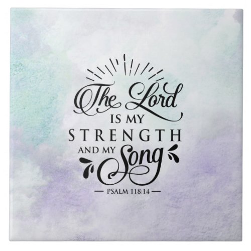 Psalm 11814 The Lord is my Strength and my Song Ceramic Tile