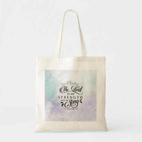Psalm 11814 The Lord is my Strength and my Song Tote Bag