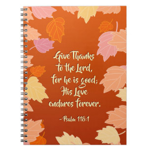Psalm 118:1 Give Thanks to the LORD for He is Good Notebook