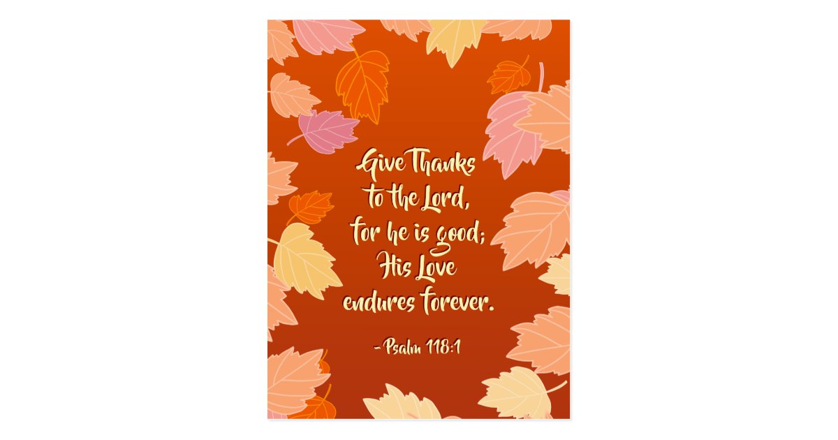 Psalm 118:1 Give Thanks to the LORD for He is Good Postcard | Zazzle.com