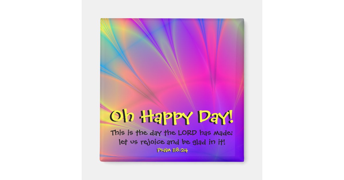 Psalm 118 24 Oh Happy Day Fridge Magnet Zazzle Com