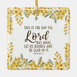 Psalm 118:24 This is the Day the Lord has Made Ceramic Ornament