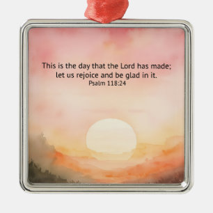 Psalm 118:24 This is the day the Lord has made Metal Ornament