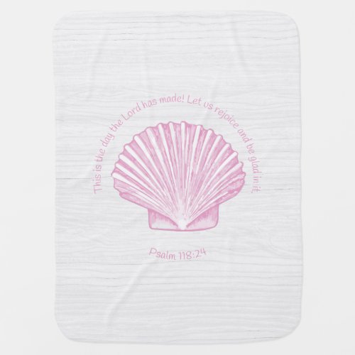Psalm 11824 This is the Day with Seashell Baby Blanket