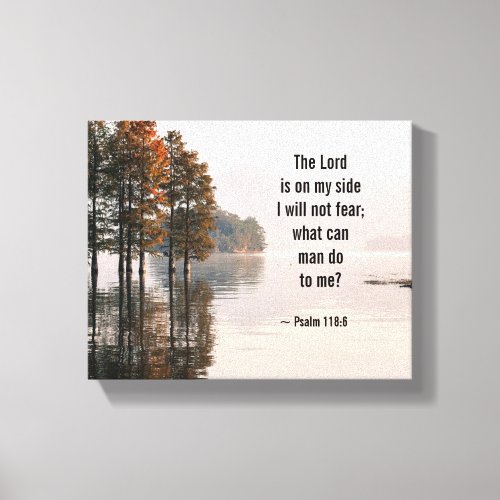 Psalm 1186 Lord is on my side I will not fear Canvas Print