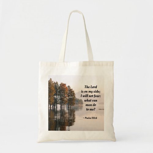 Psalm 1186 Lord is on my side I will not fear Tote Bag