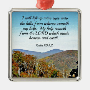 Psalm 121:1,2 I will lift up mine eyes unto the... Metal Ornament