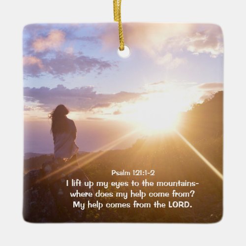 Psalm 1211_2 My help comes from the LORD Ceramic Ornament