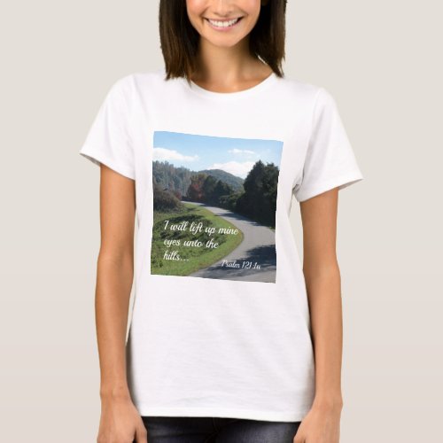 Psalm 121 I will lift up mine eyes unto the hills T_Shirt