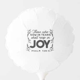 Psalm 126:5 Scripture Typography – Reap in Joy Balloon