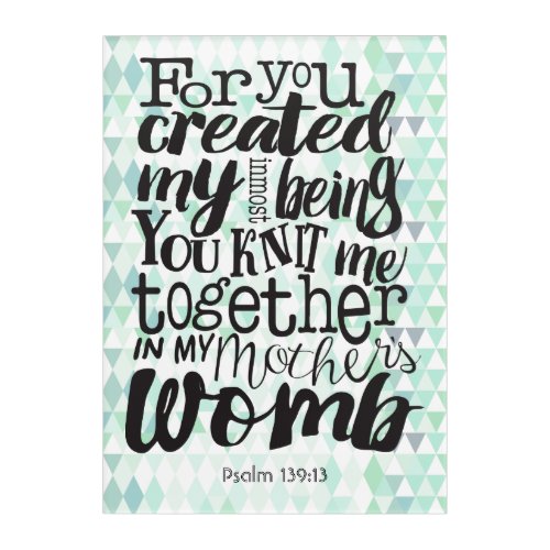 Psalm 13913 For you created my inmost being Acrylic Print