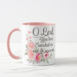 Psalm 139:1 O Lord You have searched me Flower Mug