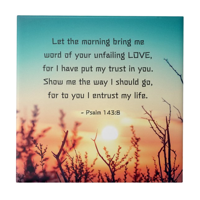 Psalm 143:8 Word of Your Unfailing Love Sunrise Ceramic Tile (Front)