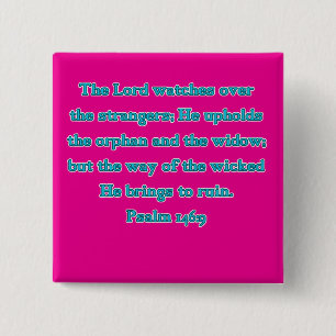 Psalm 146:9 The Lord Watches Over Strangers... Button