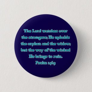 Psalm 146:9 The Lord Watches Over Strangers... Button