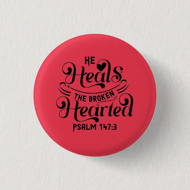Psalm 147:3- He Heals The Broken Hearted Button (Front)
