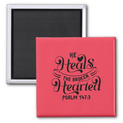 Psalm 1473_ He Heals The Broken Hearted  Magnet