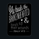 Psalm 147:3 He Heals the Brokenhearted Magnet<br><div class="desc">Psalm 147:3 from the Bible reads, "He heals the brokenhearted and binds up their wounds." This Bible verse is a great reminder of hope that God cares for His children and he is present in times of pain and suffering. God does not create suffering, but He will turn your sorrow...</div>