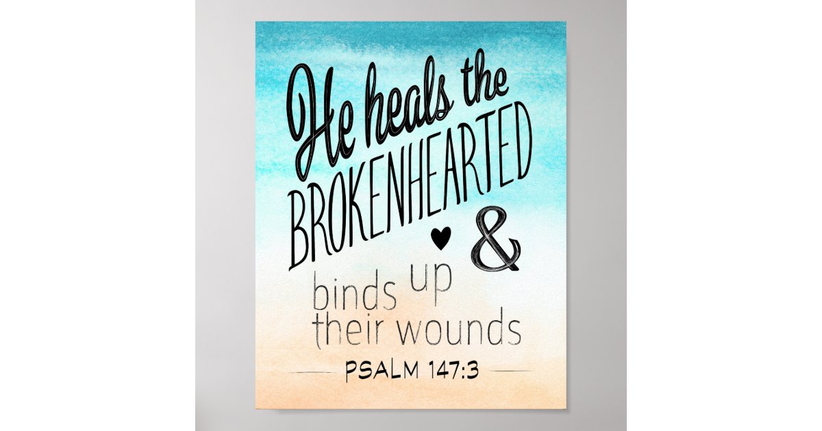Psalm 147:3 He Heals the Brokenhearted Poster | Zazzle