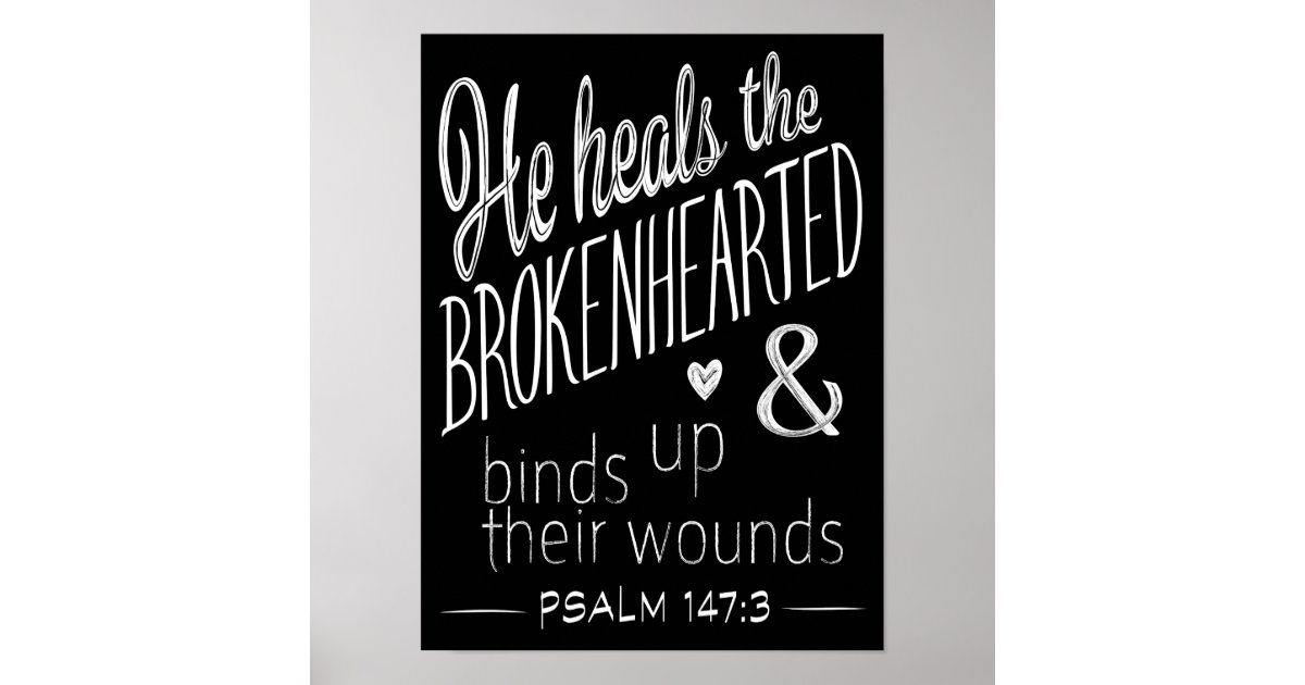 Psalm 147:3 He Heals the Brokenhearted Poster | Zazzle