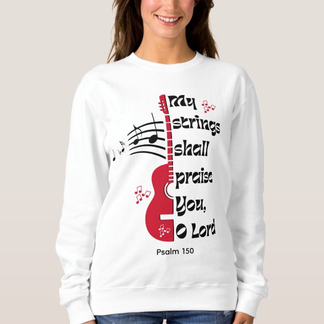 Psalm 150 MY STRINGS SHALL PRAISE YOU Sweatshirt (Front)