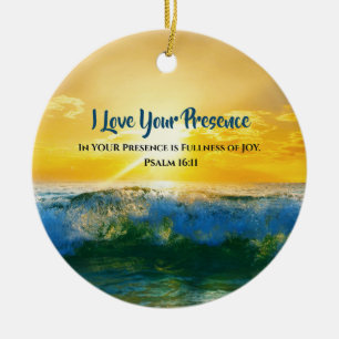 Psalm 16:11 In Your Presence is Fullness of Joy Ceramic Ornament