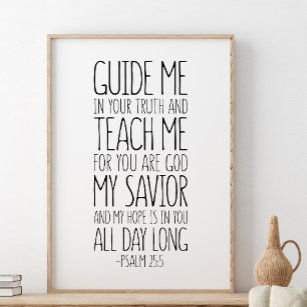 Psalm 25:5, Guide Me In Your Truth And Teach Me  Poster