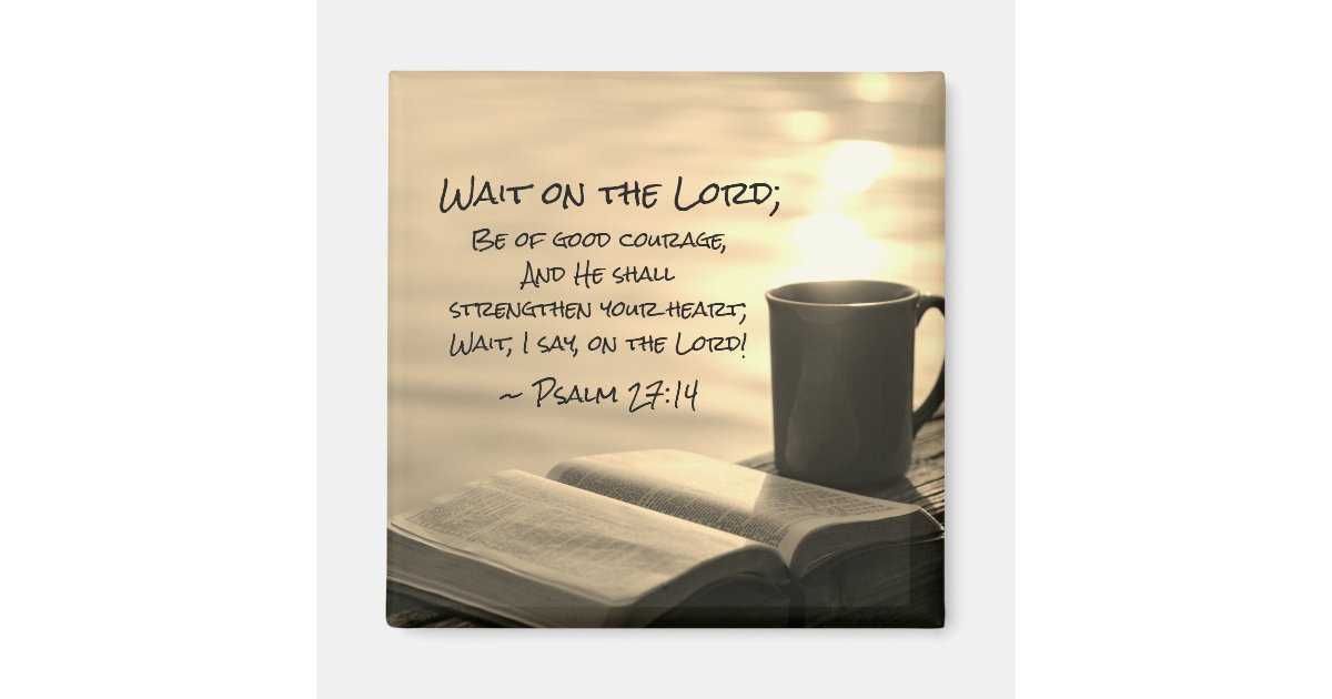 Psalm 27:14 Wait on the Lord, Bible Verse Magnet | Zazzle