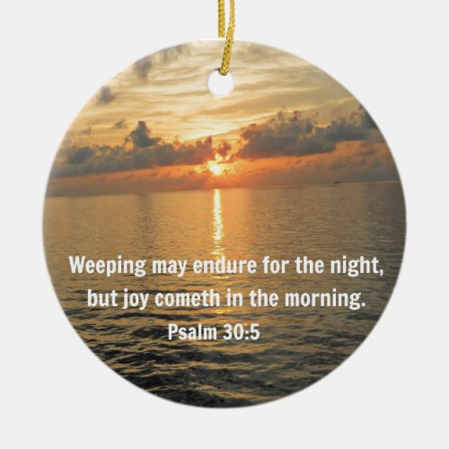 Psalm 305 Weeping may endure for a night Ceramic Ornament