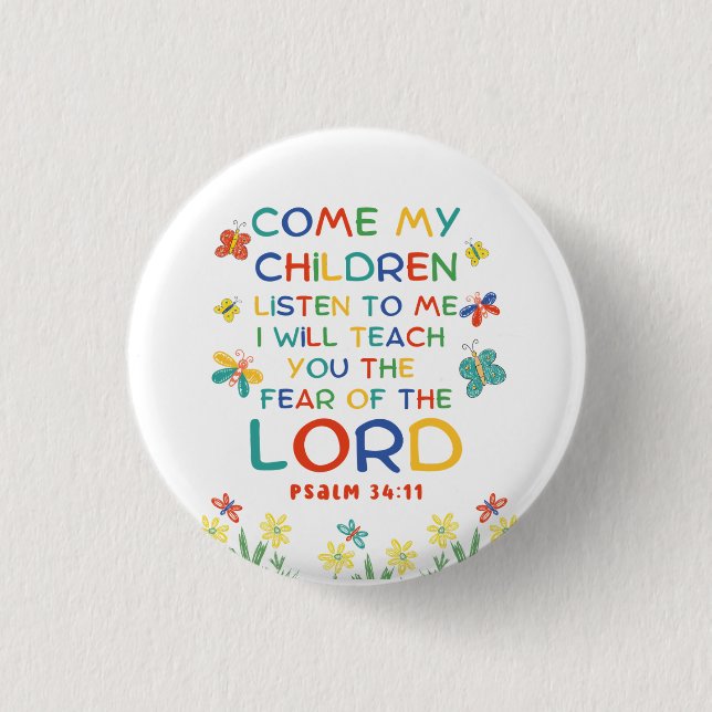 Psalm 34:11 cute bible verse for kids button (Front)