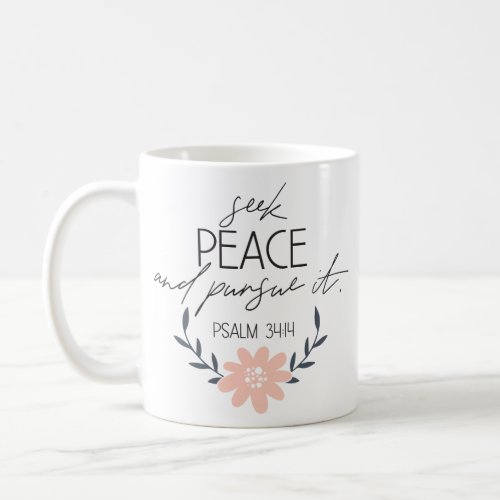 Psalm 3414 Seek Peace and Pursue It Coffee Mug