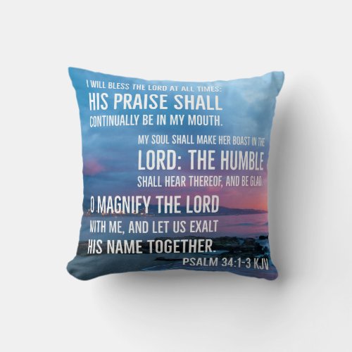 Psalm 341_3 I will bless the LORD at all times Throw Pillow