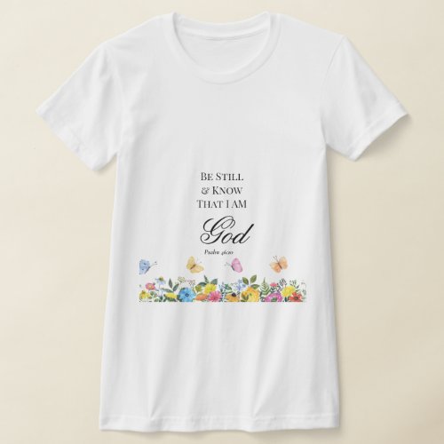 Psalm 4610 Be Still and Know T_Shirt