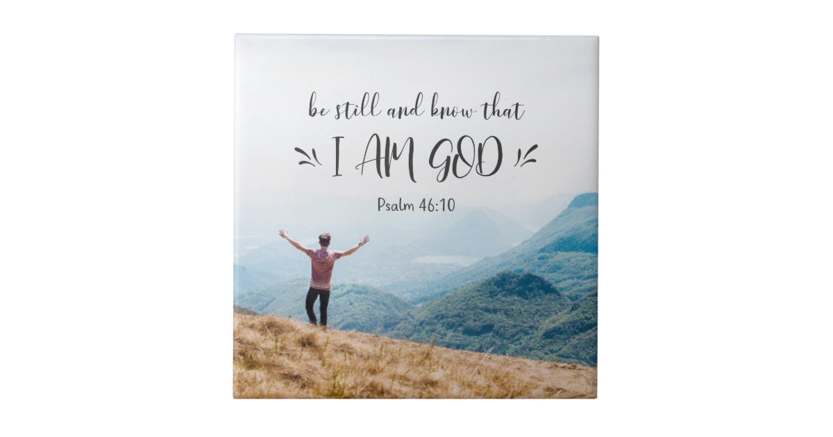 Psalm 46:10 Be Still and Know That I Am GOD Bible Ceramic Tile | Zazzle