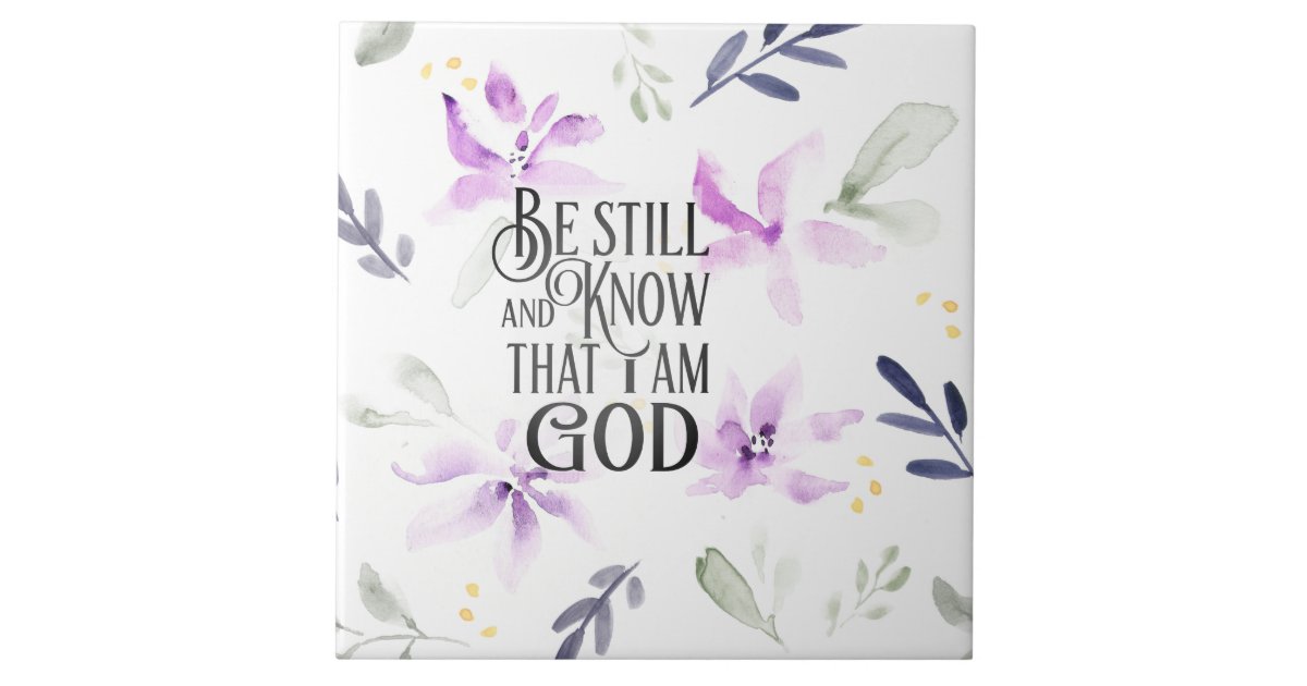 Psalm 46:10 Be Still and Know that I Am GOD Ceramic Tile | Zazzle