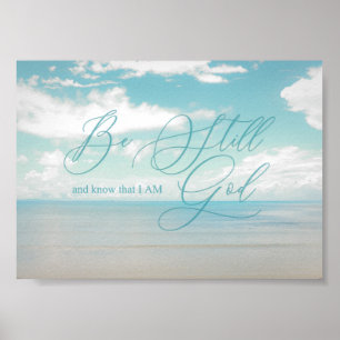 Psalm 46 10, Be still and know that I am God Poster