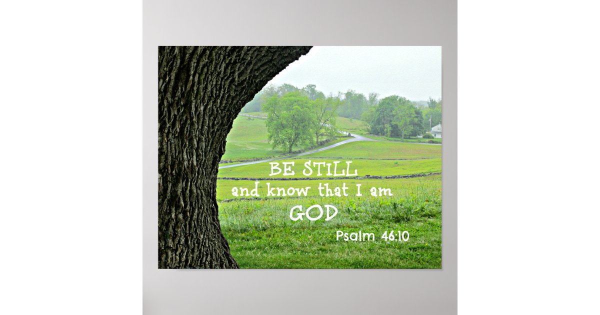 Psalm 46:10 Be still and know that I am God. Poster | Zazzle