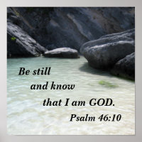 Psalm 46:10 Be still and know that I am God