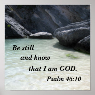 Psalm 46:10 Be still and know that I am God Poster