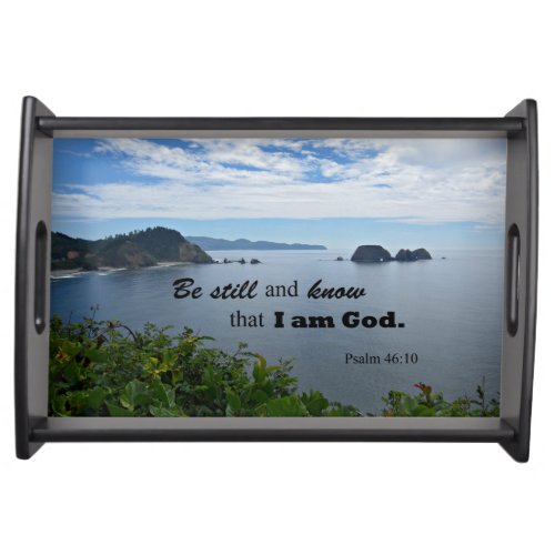 Psalm 4610 Be still and know that I am God Serving Tray